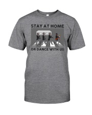 Stay at home or dance with us Classic T-Shirt front