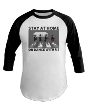 Stay at home or dance with us Baseball Tee tile