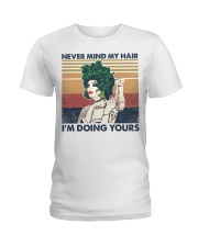Never Mind My Hair I'm Doing Yours Ladies T-Shirt tile