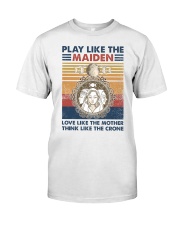 Play like the maiden Love like the mother Think Classic T-Shirt front