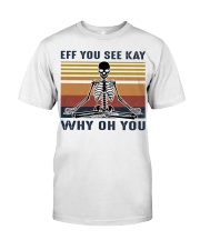 Retro Skeleton Eff You See Kay Why Oh You Classic T-Shirt front