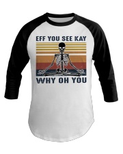 Retro Skeleton Eff You See Kay Why Oh You Baseball Tee tile