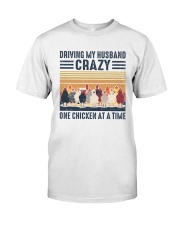 Driving my husband crazy One chicken at a time Classic T-Shirt front