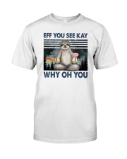 Sloth Eff You See Kay Why Oh You Classic T-Shirt front