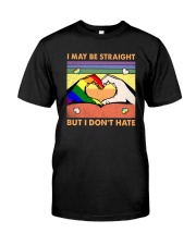 LGBTQ Pride I May Be Straight But I Don't Hate Classic T-Shirt front