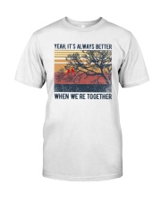 Yeah its always better when we're together Classic T-Shirt front