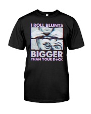 I roll Blunts Bigger than your Dck Classic T-Shirt front