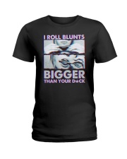 I roll Blunts Bigger than your Dck Ladies T-Shirt tile