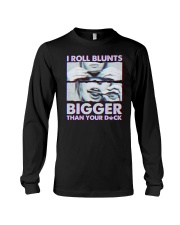 I roll Blunts Bigger than your Dck Long Sleeve Tee tile