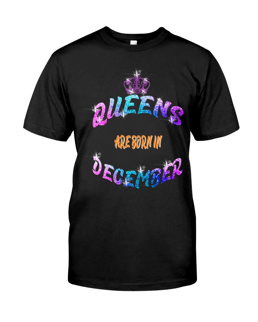 Queens Are Born in December LIMITED EDITION Classic T-Shirt