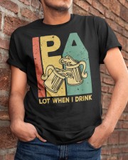 IPA - Lot When I Drink Classic T-Shirt apparel-classic-tshirt-lifestyle-26