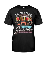 Grandmother Quilting The Only Thing Quilting Classic T-Shirt tile