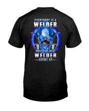 Everyone's a Welder until the real one shows up Classic T-Shirt back