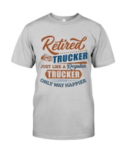Retired Trucker just like regular only way happier Classic T-Shirt front