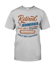 Retired Ironworker only way happier Classic T-Shirt front