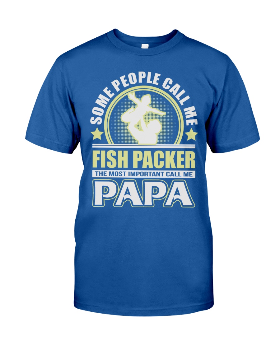 CALL ME FISH PACKER PAPA JOB SHIRTS Classic T-Shirt