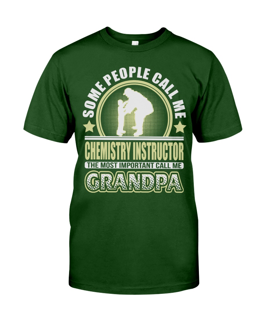 CALL ME CHEMISTRY INSTRUCTOR GRANDPA JOB SHIRTS Classic T-Shirt