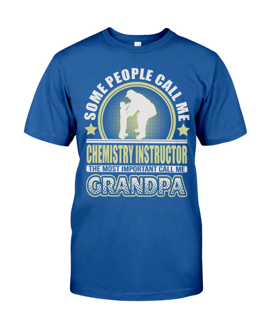 CALL ME CHEMISTRY INSTRUCTOR GRANDPA JOB SHIRTS Classic T-Shirt