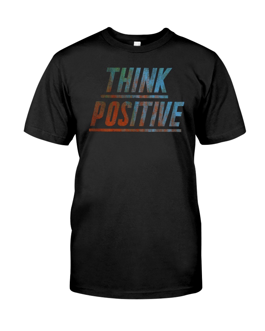 Think Positive T-Shirt by FREEDOM FIGHTERS Classic T-Shirt