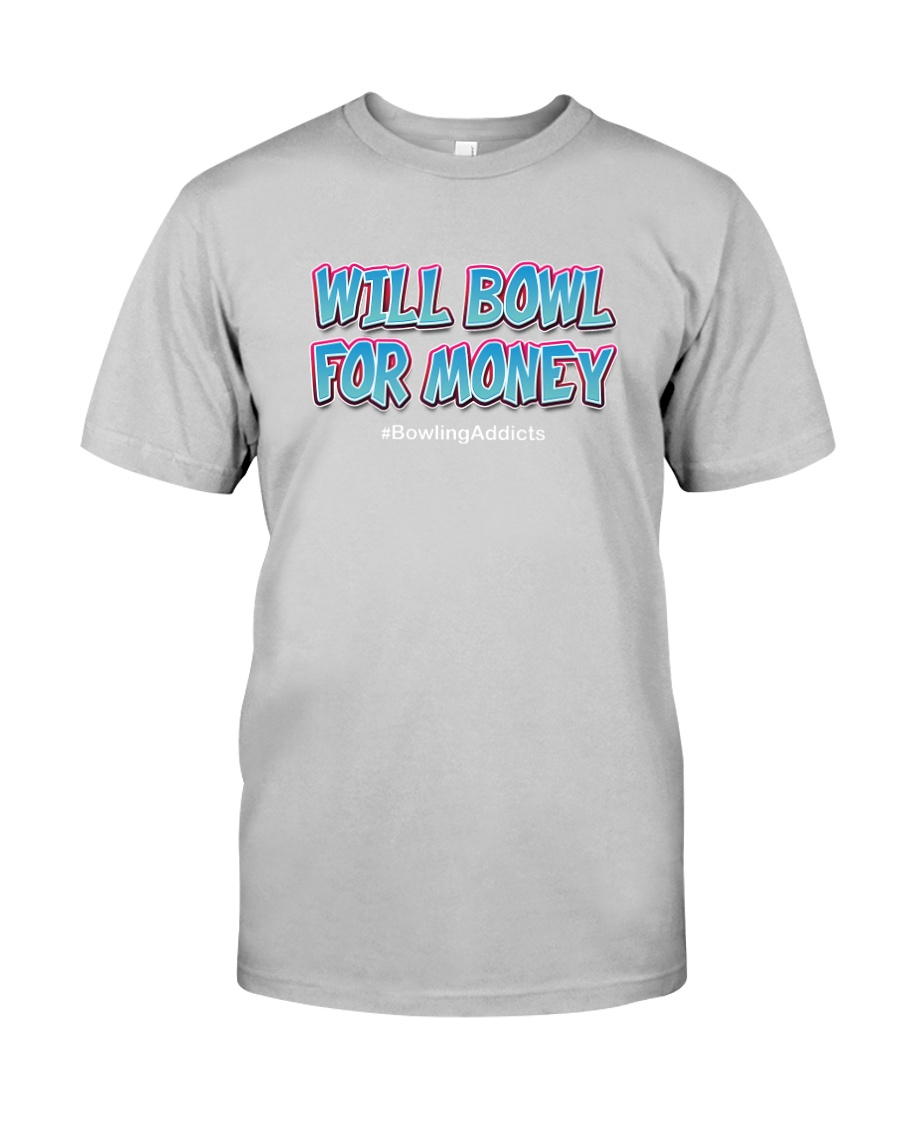 Will Bowl For Money by Bowling Addicts Classic T-Shirt