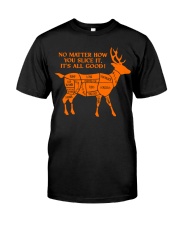 No matter how you slice it - It's all good Classic T-Shirt front