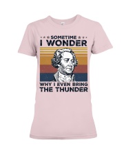 Sometime i wonder why even bring the thunder Premium Fit Ladies Tee tile