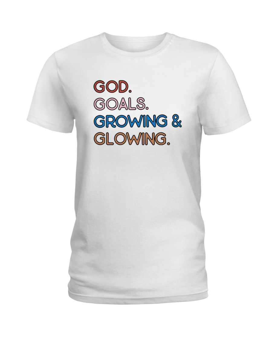 God - Goals - Growing And Glowing Ladies T-Shirt