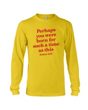 Perhaps You Were Born For Such A Time As This Long Sleeve Tee thumbnail