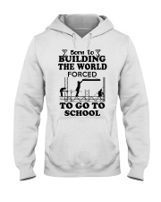 born to building the world forced scaffolder Hooded Sweatshirt tile
