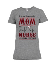 i have two titles mom and nurse Premium Fit Ladies Tee tile