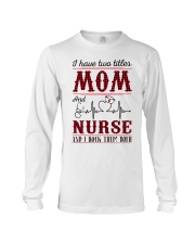 i have two titles mom and nurse Long Sleeve Tee tile