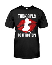 Thick girls do it better Classic T-Shirt front