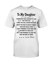 To my daughter wherever your journey in life may take you i pray you will always be save enjoy the ride never forget your way back hom i can't promise Classic T-Shirt front