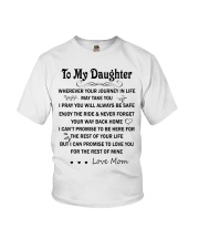 To my daughter wherever your journey in life may take you i pray you will always be save enjoy the ride never forget your way back hom i can't promise Youth T-Shirt tile