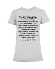 To my daughter wherever your journey in life may take you i pray you will always be save enjoy the ride never forget your way back hom i can't promise Premium Fit Ladies Tee tile