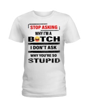stop asking why im a b tch Ladies T-Shirt tile