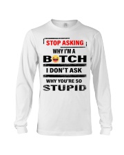 stop asking why im a b tch Long Sleeve Tee tile