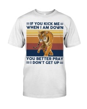 If you kick me when Tiger Classic T-Shirt front