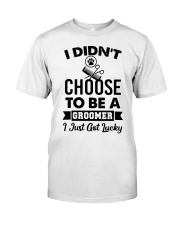 Groomer ididnt choose to be a Classic T-Shirt front