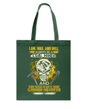 I am was and will always be coal miner and very pround to say it to day tomorow and forever Tote Bag tile