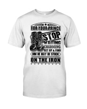 ironworker stop waiting for your prince Classic T-Shirt front