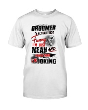 Groomer i am actually not funny Classic T-Shirt front