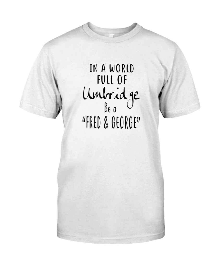 IN A WORLD FULL OF UMBRIDGE BE A SHIRT Classic T-Shirt