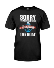 Sorry For What I Said While Docking The Boat Shirt Classic T-Shirt front