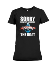 Sorry For What I Said While Docking The Boat Shirt Premium Fit Ladies Tee thumbnail