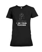 STUDENTS I AM YOUR TEACHER FUNNY SHIRTS Premium Fit Ladies Tee thumbnail