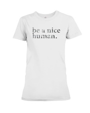 Be A Nice Human Shirts Premium Fit Ladies Tee thumbnail
