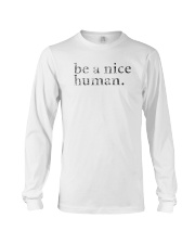 Be A Nice Human Shirts Long Sleeve Tee thumbnail