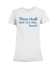 Thou Shall not try me Mood 24:7 TShirt Premium Fit Ladies Tee thumbnail