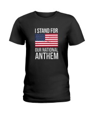 I STAND FOR OUR NATIONAL ANTHEM SHIRT Ladies T-Shirt thumbnail